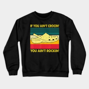 If You Ain't Crocin' You Ain't Rockin' Gift Crewneck Sweatshirt